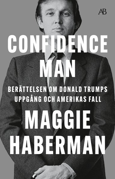 bokomslag Confidence man : berättelsen om Donald Trumps uppgång och Amerikas fall