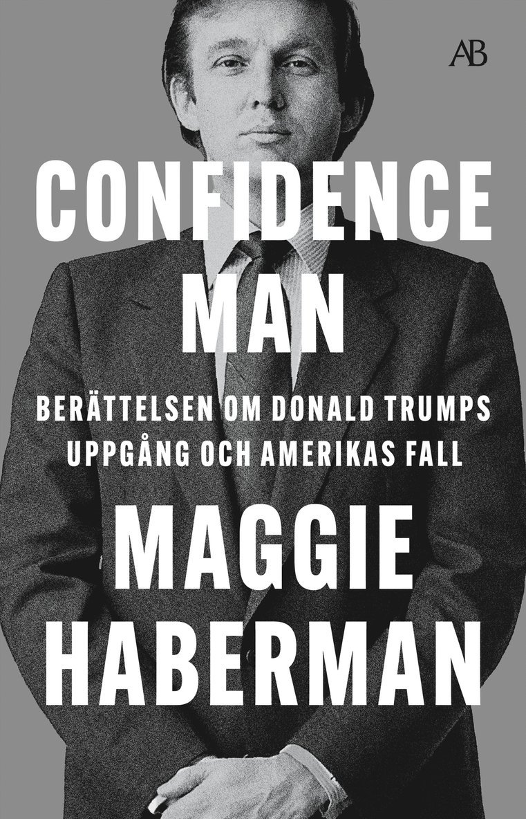 Confidence man : berättelsen om Donald Trumps uppgång och Amerikas fall 1