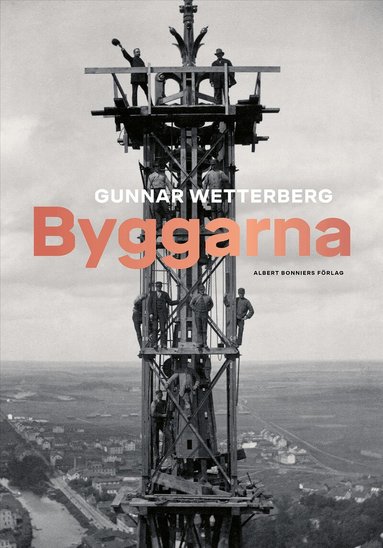Gunnar Wetterberg - Byggarna, Inbunden