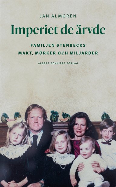 Jan Almgren - Imperiet de ärvde : familjen Stenbecks makt, mörker och miljarder, Inbunden