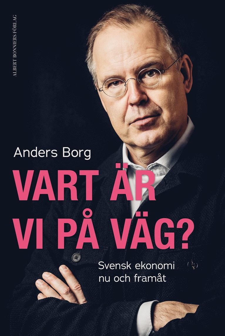 Vart är vi på väg? : svensk ekonomi nu och framåt 1