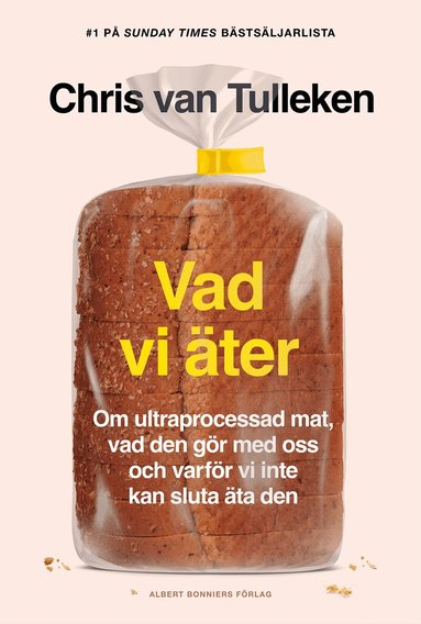 Chris van Tulleken - Vad vi äter : om ultraprocessad mat, vad den gör med oss och varför vi inte kan sluta äta den, Kartonnage