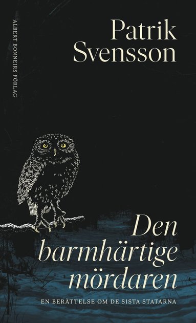 bokomslag Den barmhärtige mördaren : En berättelse om de sista statarna