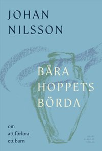 bokomslag Bära hoppets börda : om att förlora ett barn