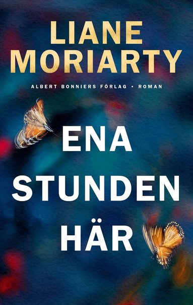 Liane Moriarty - Ena stunden här, Inbunden