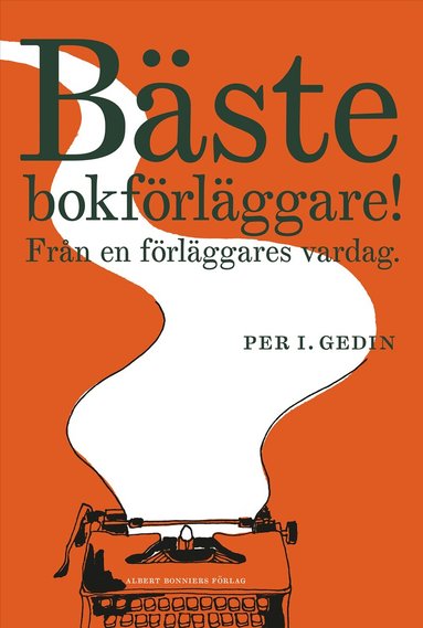 Per I. Gedin - Bäste bokförläggare : från en förläggares vardag, Inbunden