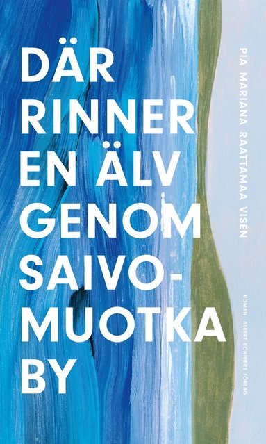 Pia Mariana Raattamaa Visén - Där rinner en älv genom Saivomuotka by, Häftad