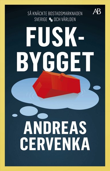 Andreas Cervenka - Fuskbygget : så knäckte bostadsmarknaden Sverige och världen, Storpocket