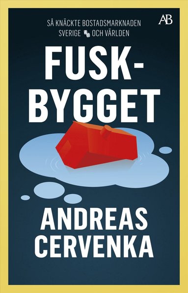 bokomslag Fuskbygget : så knäckte bostadsmarknaden Sverige och världen