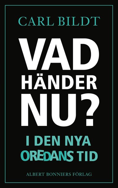Carl Bildt - Vad händer nu? : I den nya oredans tid, Inbunden