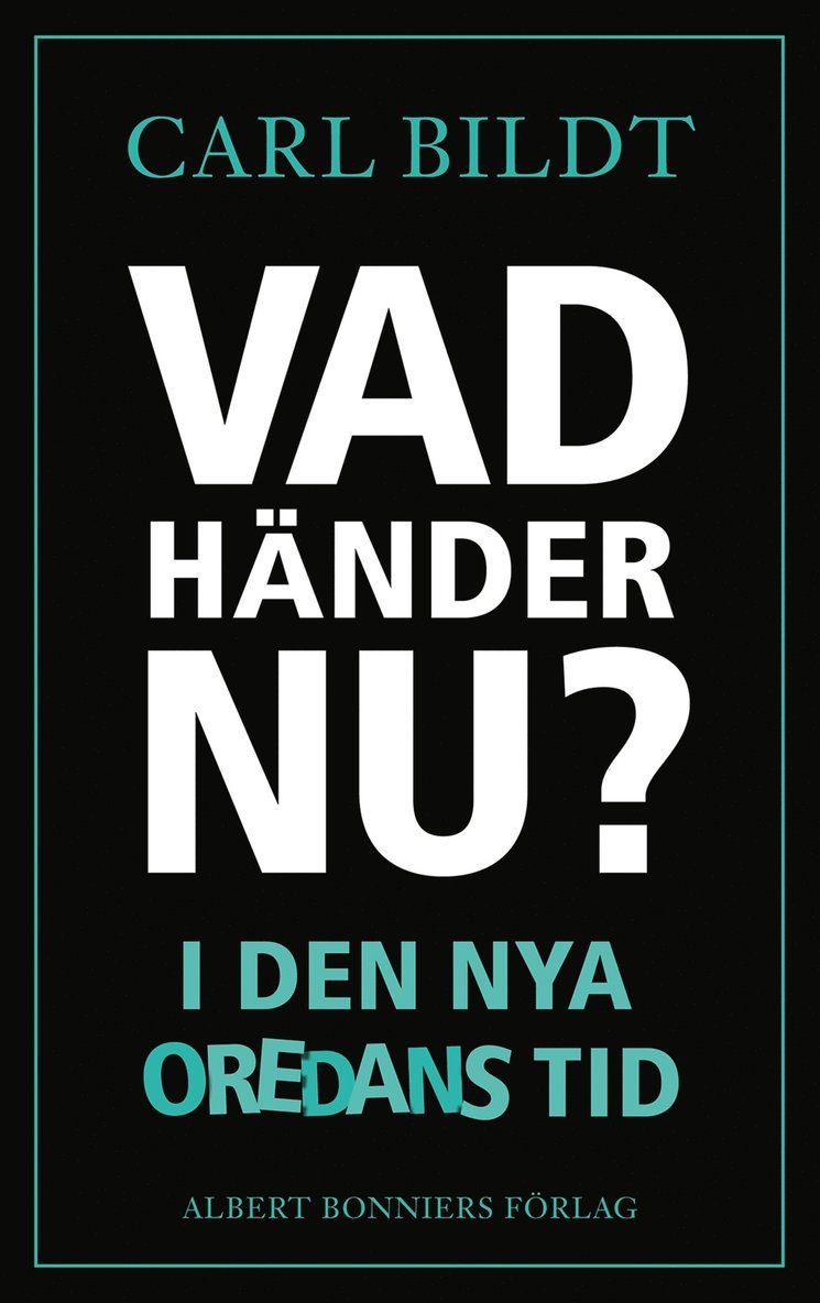 Carl Bildt - Vad händer nu? : I den nya oredans tid, Inbunden