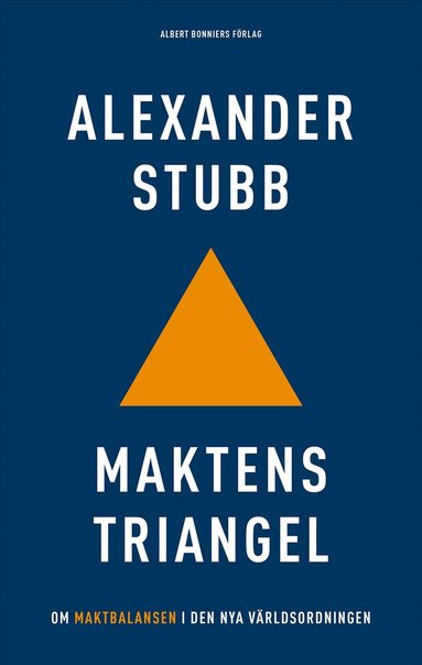 Alexander Stubb - Maktens triangel : om maktbalansen i den nya världsordningen, Inbunden
