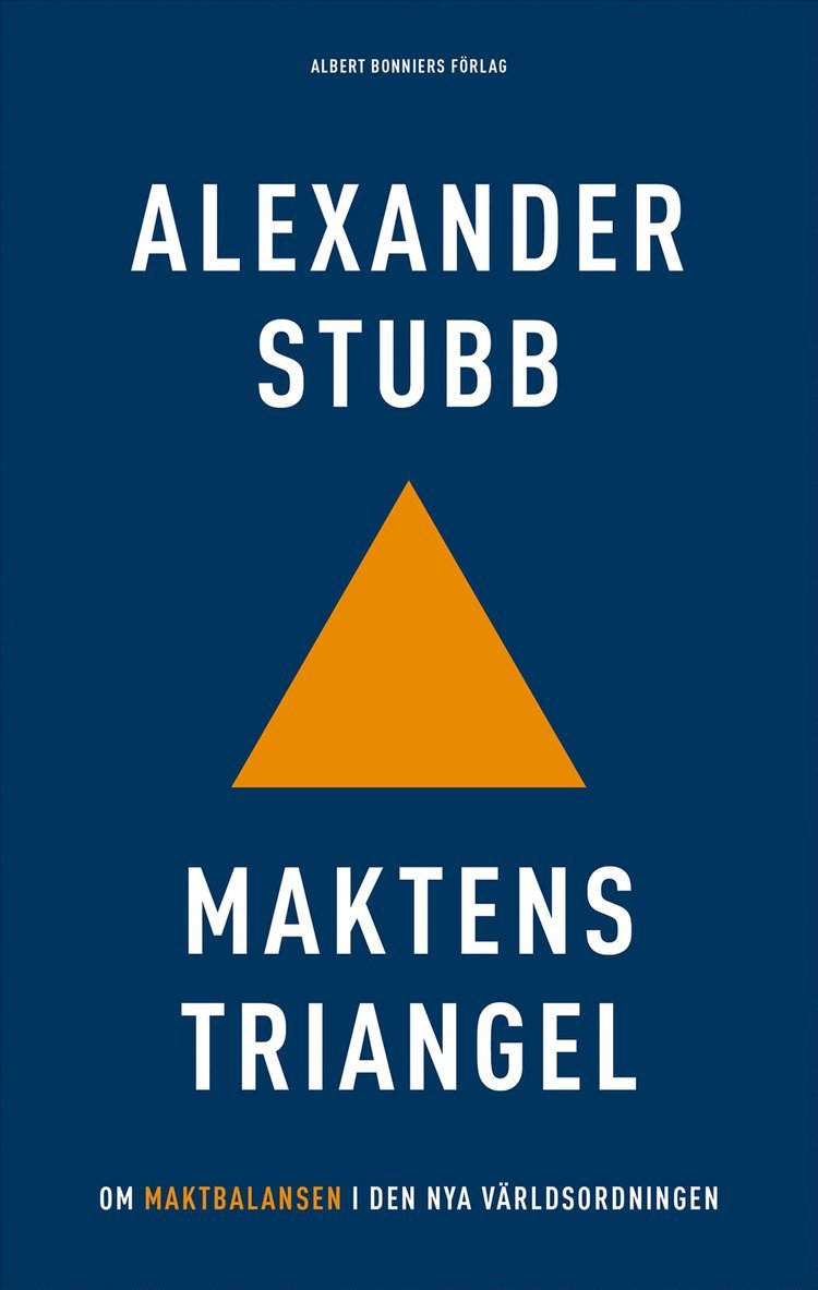 Alexander Stubb - Maktens triangel : Om maktbalansen i den nya världsordningen, Inbunden