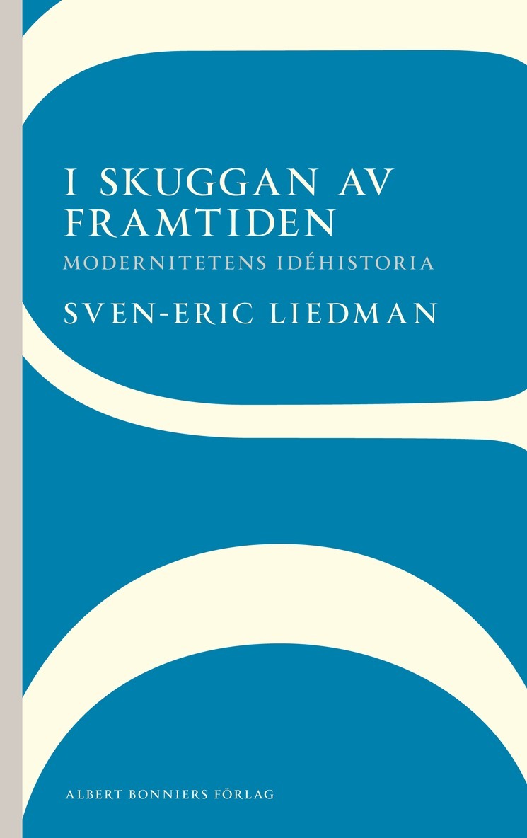 I skuggan av framtiden : modernitetens idéhistoria 1