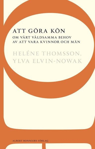 Heléne Thomsson, Ylva Elvin-Nowak - Att göra kön : om vårt våldsamma behov av att vara kvinnor och män, Häftad