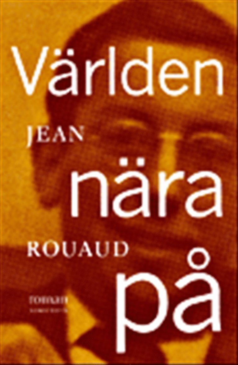 Jean Rouaud - Världen nära på : roman, Inbunden