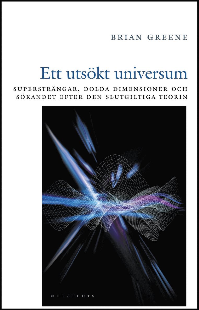 Brian Greene - Ett utsökt universum : supersträngar, dolda dimensioner och sökandet efter den slutgiltiga teorin, Inbunden