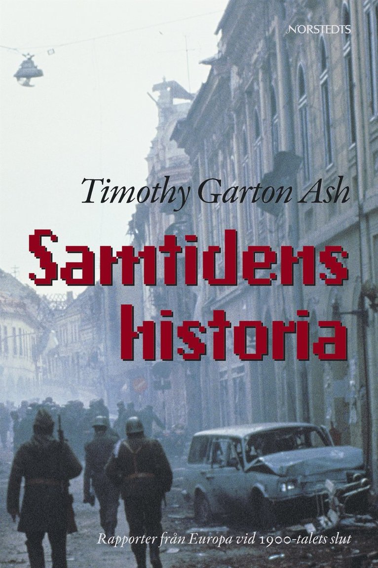 Samtidens historia : rapporter från Europa vid 1900-talets slut