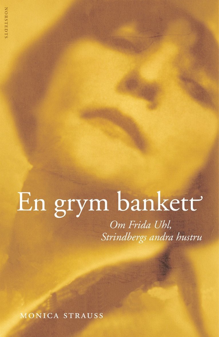Monica Strauss - En grym bankett : Om Frida Uhl, Strindbergs andra hustru, Inbunden