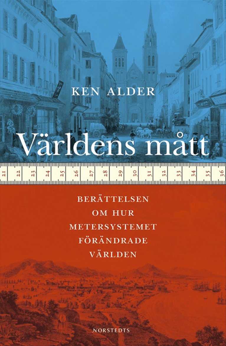 Världens mått : Berättelsen om hur metersystemet förändrade världen