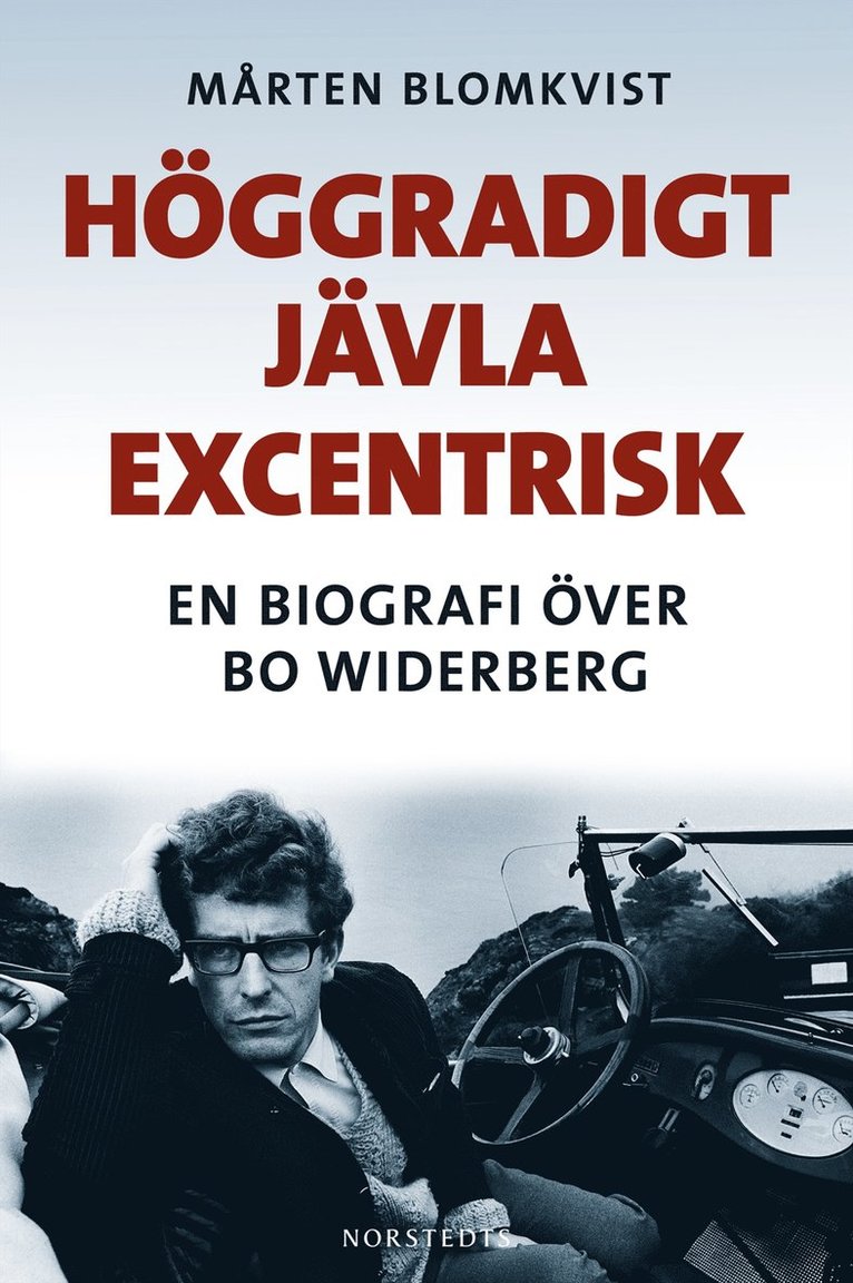 Mårten Blomkvist - Höggradigt jävla excentrisk : en biografi över Bo Widerberg, Inbunden