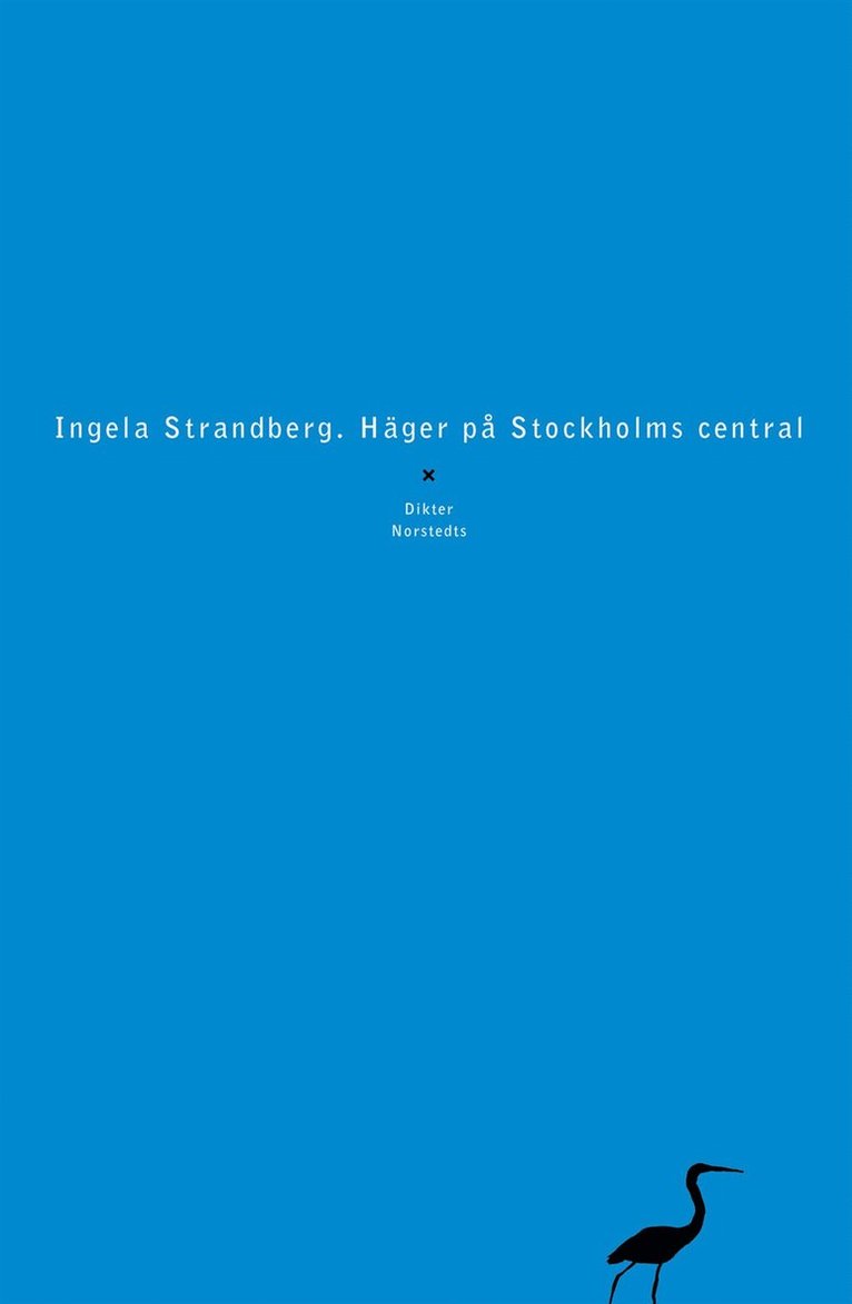 Ingela Strandberg - Häger på Stockholms central : Dikter, Häftad