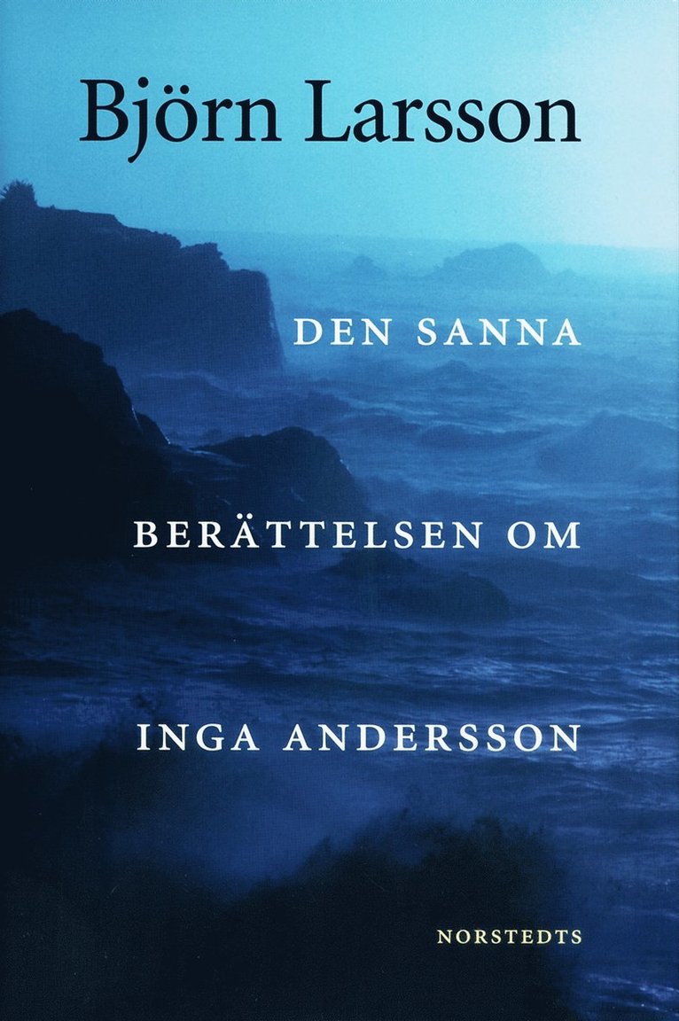 Björn Larsson - Den sanna berättelsen om Inga Andersson, Inbunden