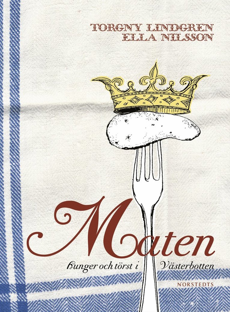 Torgny Lindgren, Ella Nilsson - Maten : hunger och törst i Västerbotten, Inbunden