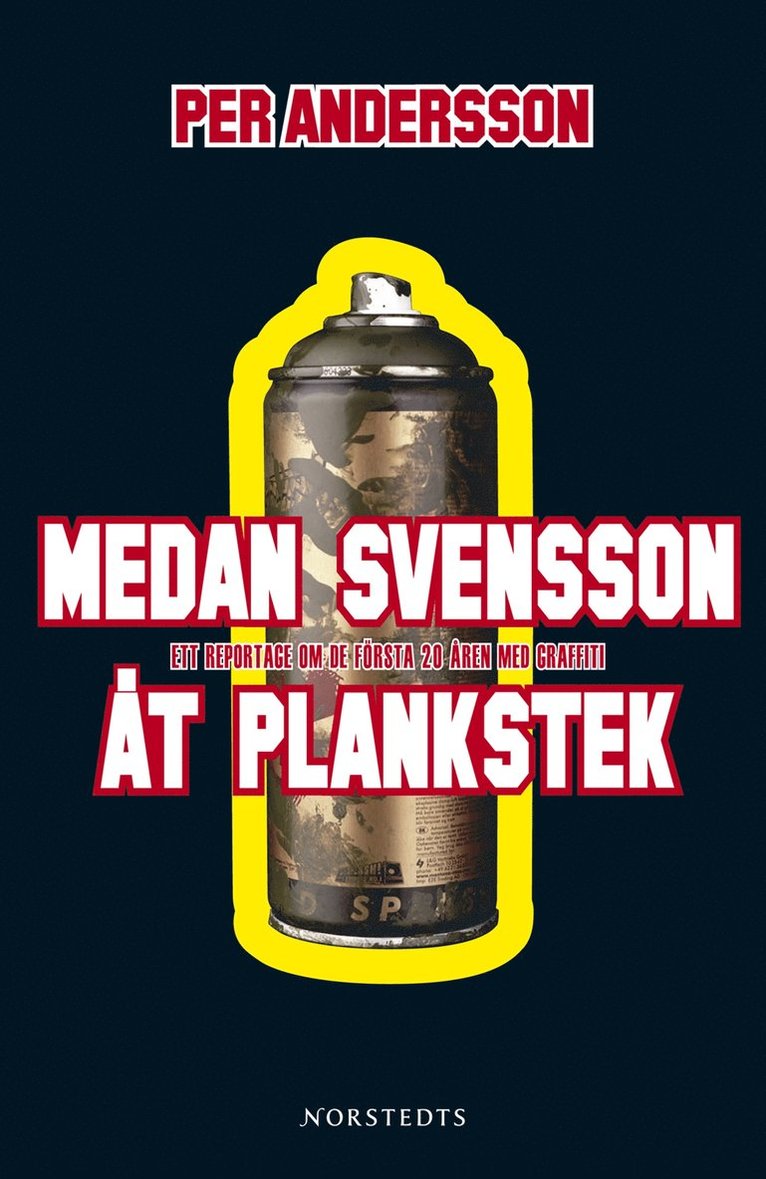 Per Andersson - Medan Svensson åt plankstek : en reseberättelse om graffitins hemliga värld, Inbunden