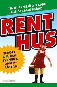 bokomslag Rent hus : slaget om den svenska dammråttan