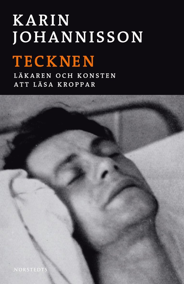 Karin Johannisson - Tecknen : Läkaren och konsten att läsa kroppar, Inbunden