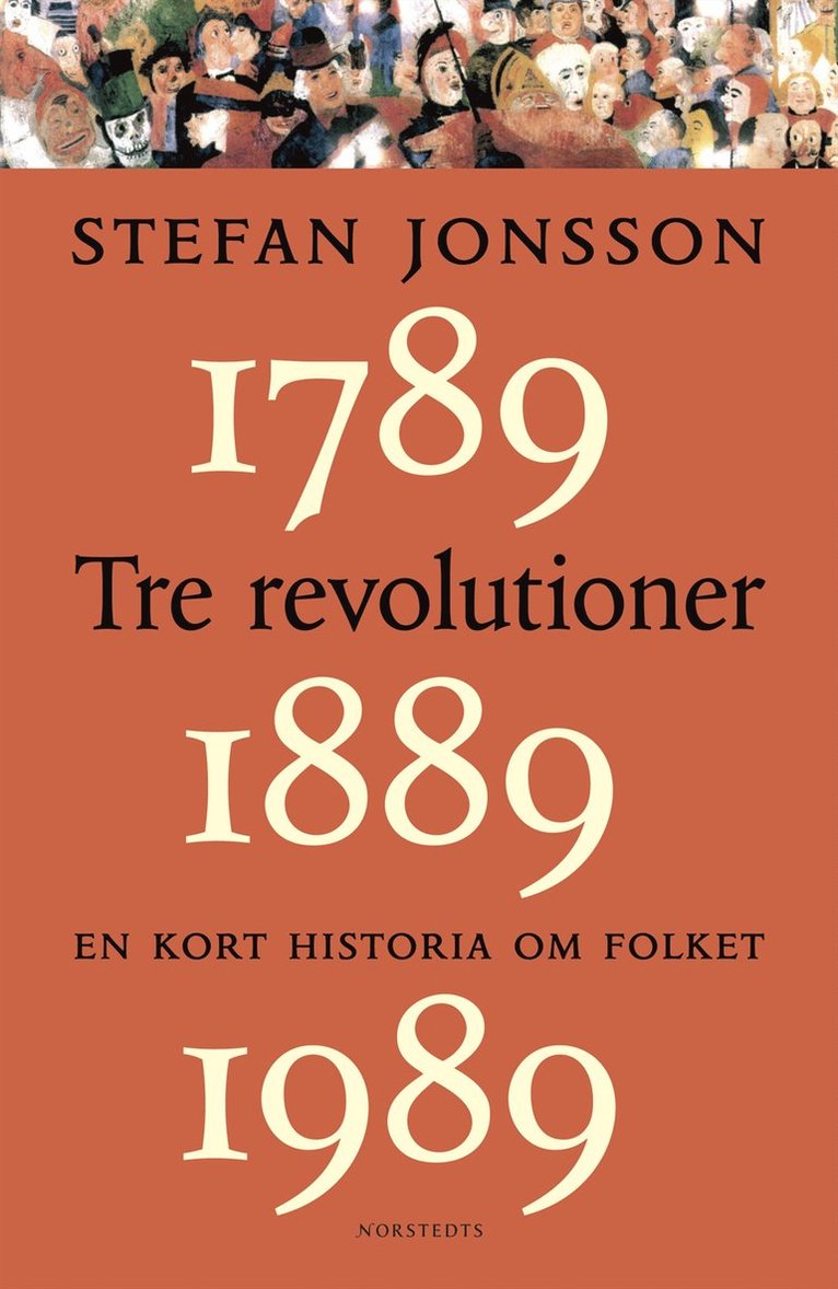 Stefan Jonsson - Tre revolutioner : en kort historia om folket : 1789, 1889, 1989, Inbunden