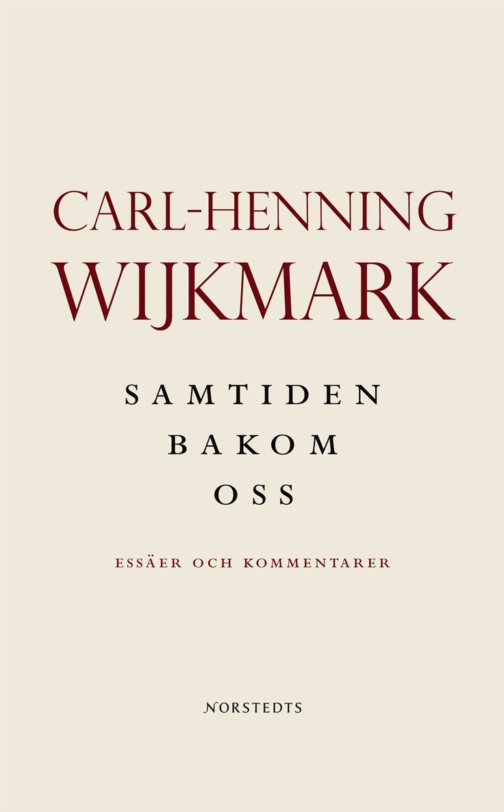 Carl-Henning Wijkmark - Samtiden bakom oss : Essäer och kommentaren 1992-2004, Häftad