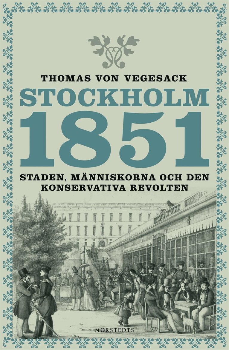Thomas von Vegesack - Stockholm 1851 : Staden, människorna och den konservativa revolten, Inbunden