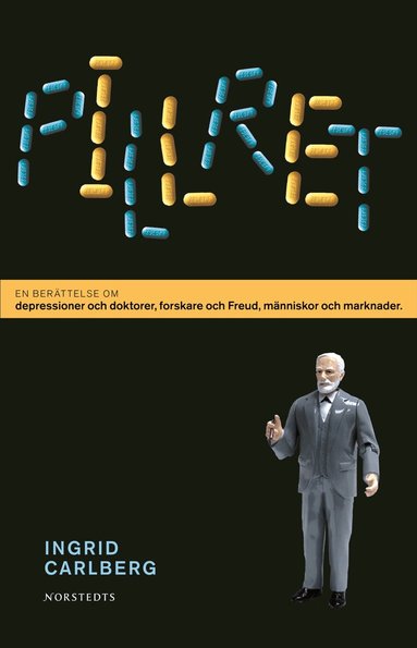 Ingrid Carlberg - Pillret : en berättelse om depressioner och doktorer, forskare och Freud, människor och marknader, Inbunden