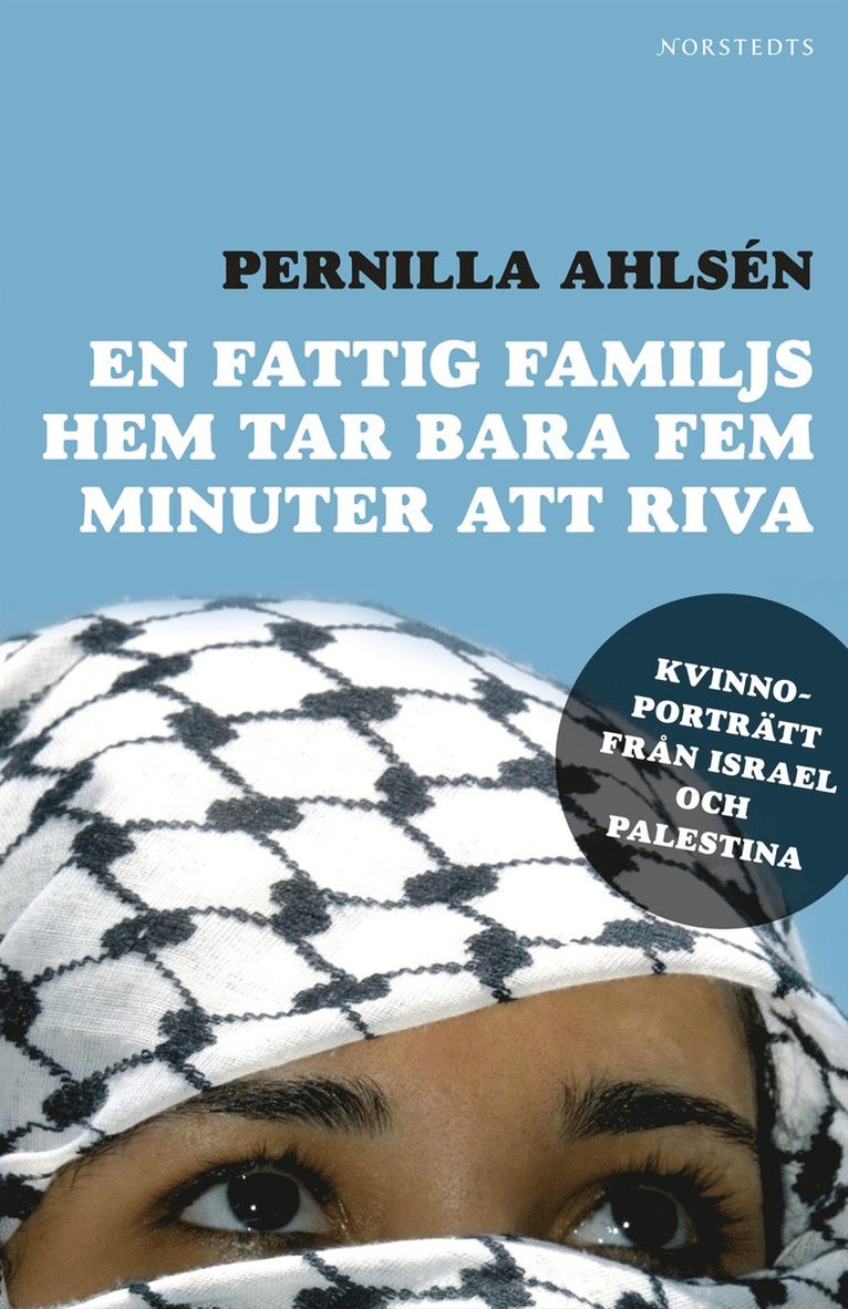 Pernilla Ahlsén - En fattig familjs hem tar bara fem minuter att riva : livet i skuggan av konflikten, Inbunden
