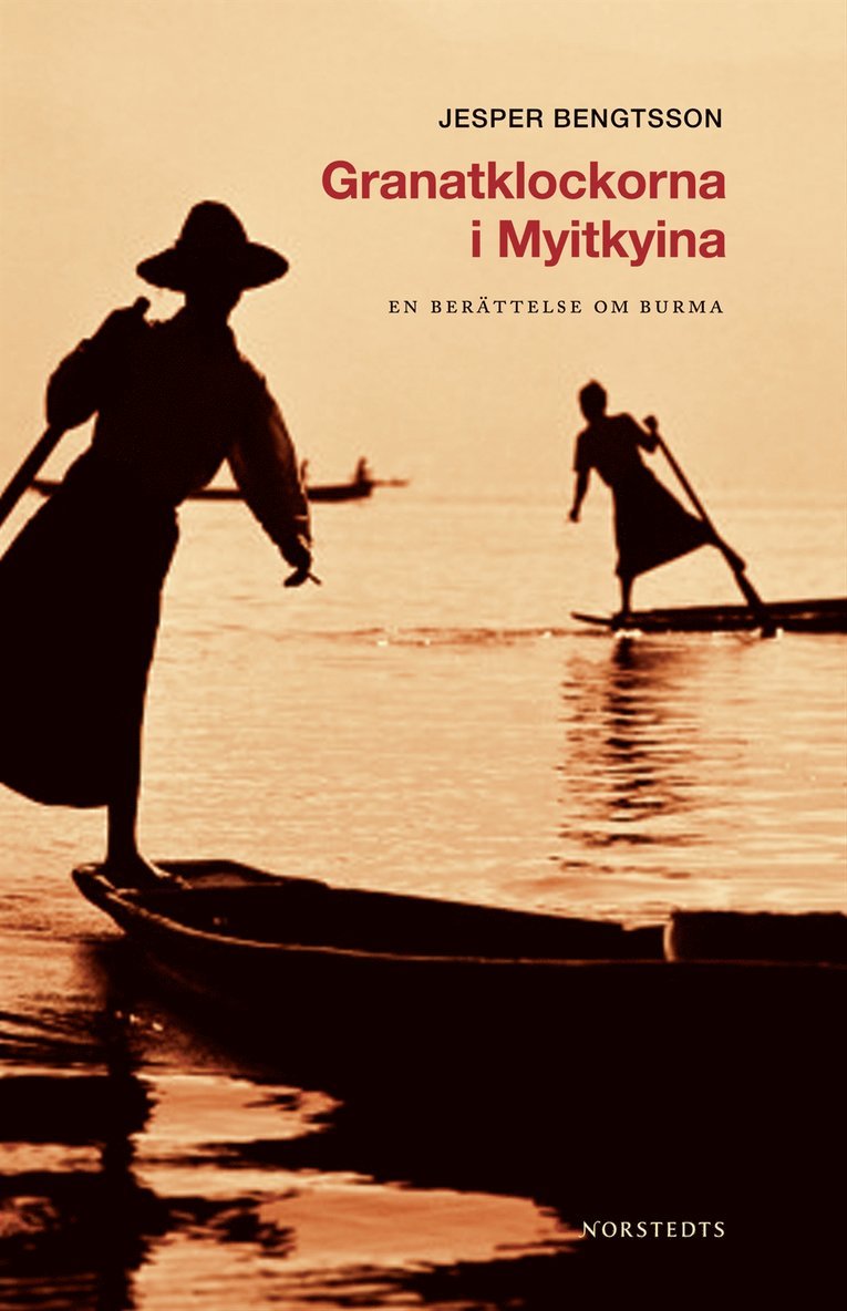 Jesper Bengtsson - Granatklockorna i Myitkyina : en berättelse om Burma, Inbunden