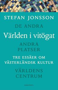bokomslag Världen i vitögat : Tre essäer om västerländsk kultur : De andra, Andra platser, Världens centrum
