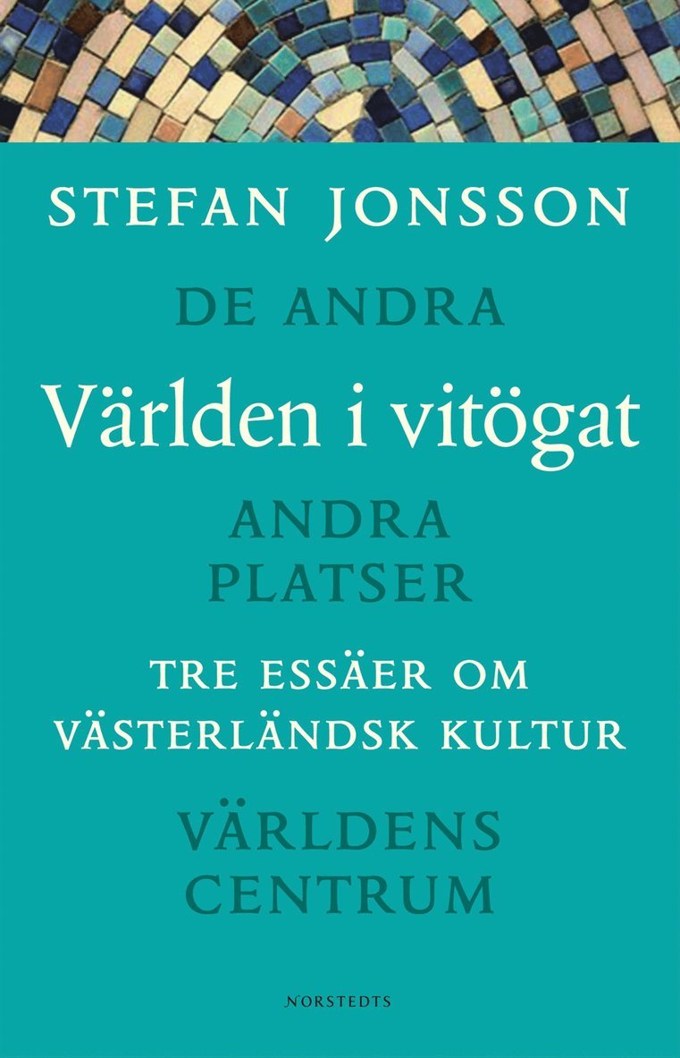 Stefan Jonsson - Världen i vitögat : Tre essäer om västerländsk kultur : De andra, Andra platser, Världens centrum, Häftad