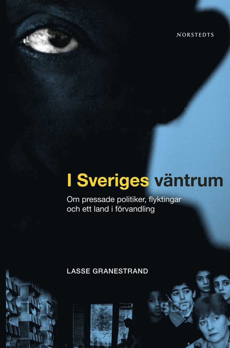 Lasse Granestrand - I Sveriges väntrum : om pressade politiker, flyktingar och ett land i förvandling, Inbunden