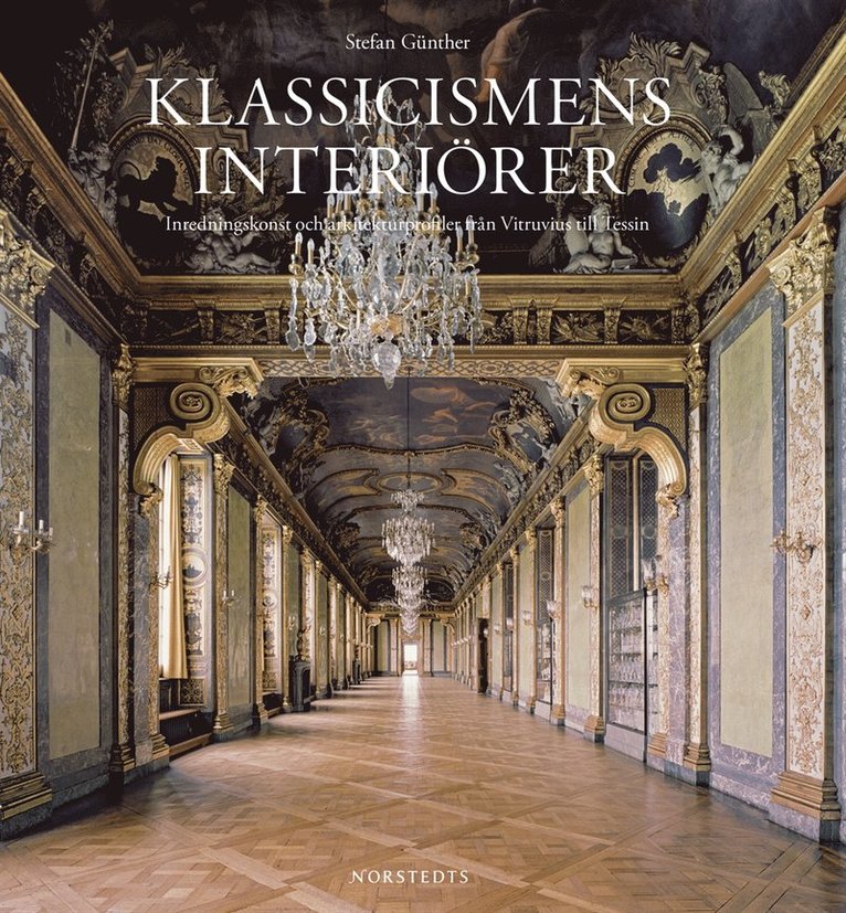Klassicismens interiörer : Inredningskonst och arkitekturprofiler från Vitruvius till Tessin