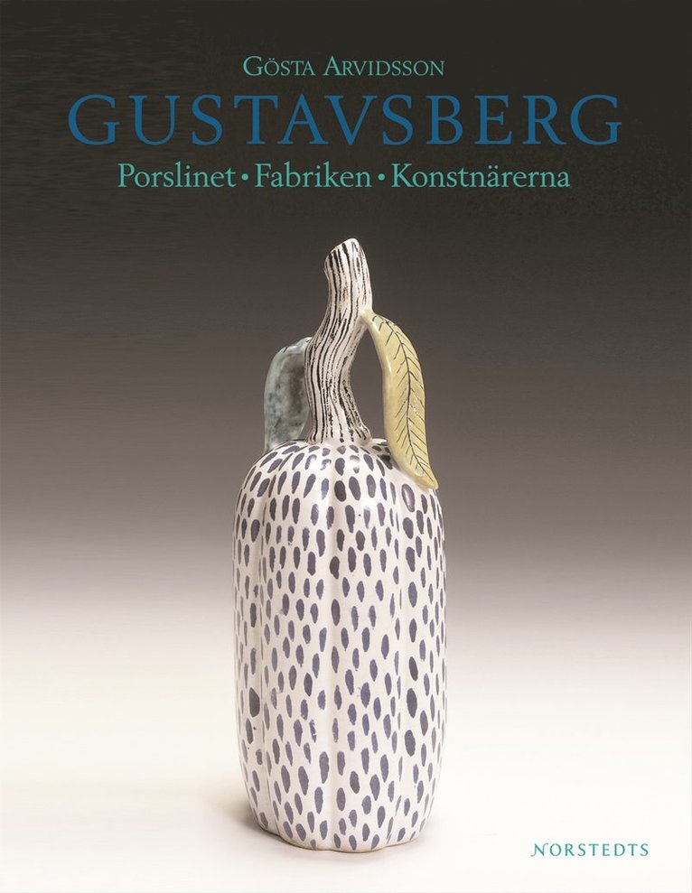 Gustavsberg : porslinet, fabriken, konstnärerna