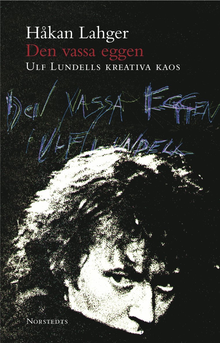 Håkan Lahger - Den vassa eggen : Ulf Lundells kreativa kaos, Inbunden