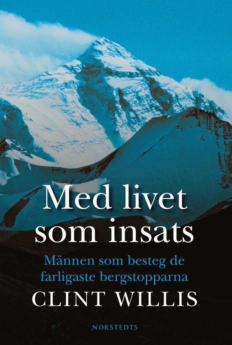 Clint Willis - Med livet som insats : Chris Bonington och männen som besteg de farligaste bergstopparna, Inbunden