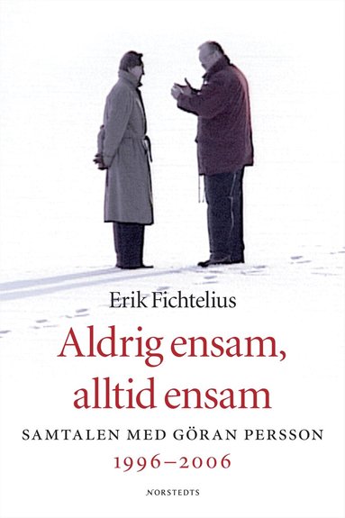 Erik Fichtelius - Aldrig ensam, alltid ensam : Samtalen med Göran Persson 1996-2006, Inbunden