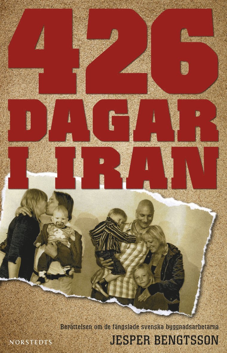 Jesper Bengtsson - 426 dagar i Iran : berättelsen om de fängslade svenska byggnadsarbetarna, Inbunden