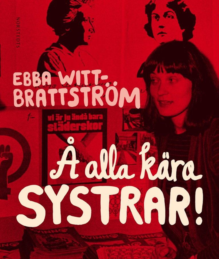 Ebba Witt-Brattström - Å alla kära systrar : historien om mitt sjuttiotal, Inbunden