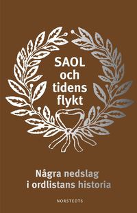bokomslag SAOL och tidens flykt : några nedslag i ordlistans historia
