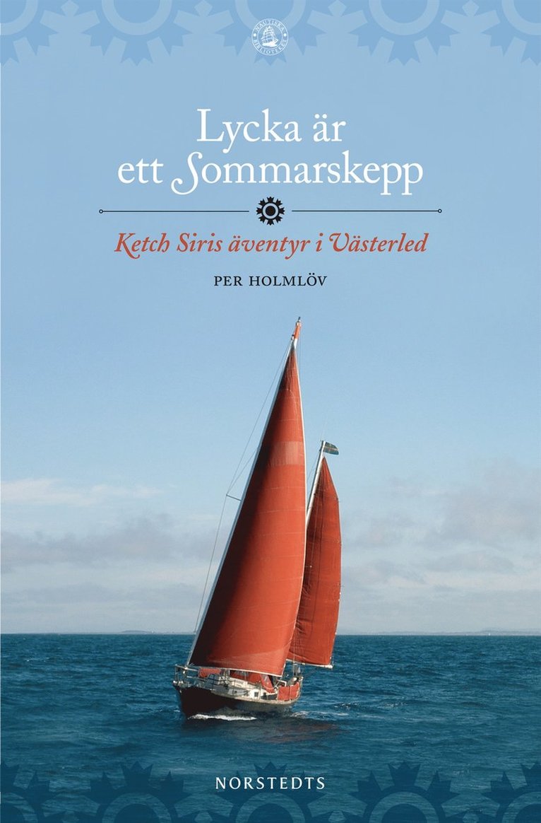 Per Holmlöv - Lycka är ett Sommarskepp : Ketch Siris äventyr i Västerled, Inbunden