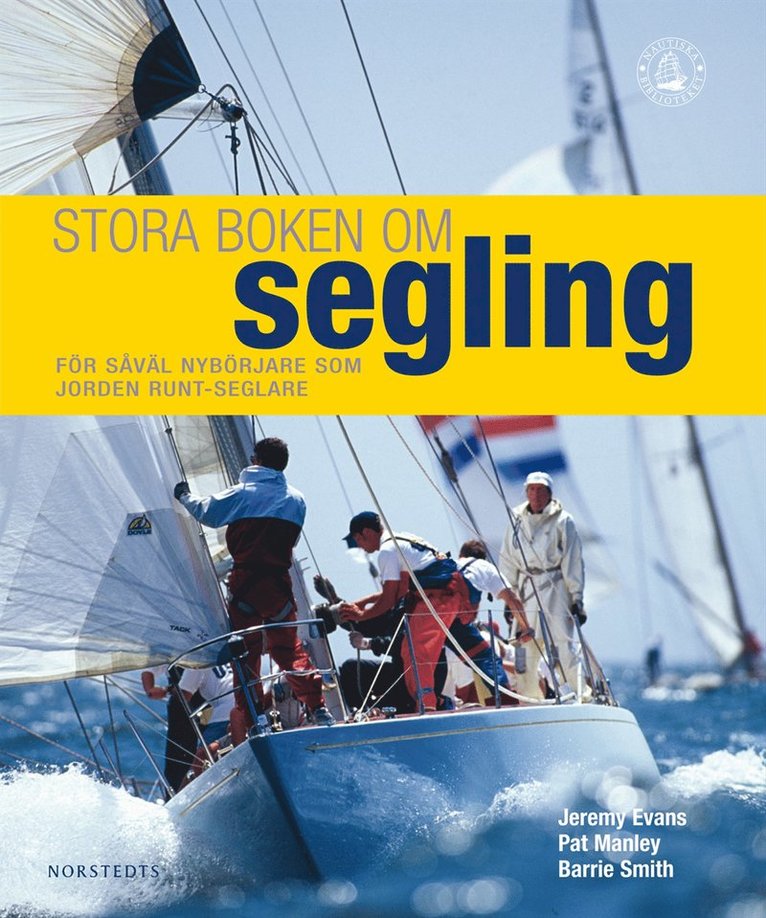 Stora boken om segling  : en nödvändig bok för alla seglare, från nybörjare till jorden runt-seglare